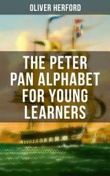 Icon image The Peter Pan Alphabet For Young Learners: Learn Your ABC with the Magic of Neverland & Splash of Tinkerbell's Fairydust (Learning Letters With Fun Adventures & ABC Rhymes)