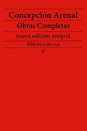 Icon image Concepción Arenal: Obras completas (nueva edición integral): precedido de la biografia del autor