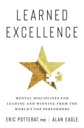 Icon image Learned Excellence: Mental Disciplines for Leading and Winning from the World’s Top Performers