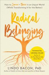 Icon image Radical Belonging: How to Survive and Thrive in an Unjust World (While Transforming it for the Better)