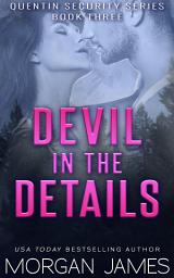 Icon image Devil in the Details (Quentin Security Bodyguard Romance #3): A second-chance, secret baby romantic suspense