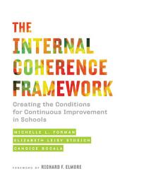 Icon image The Internal Coherence Framework: Creating the Conditions for Continuous Improvement in Schools