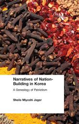 Icon image Narratives of Nation-Building in Korea: A Genealogy of Patriotism