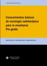Icon image Conocimientos básicos de oncología radioterápica para la enseñanza Pre-grado