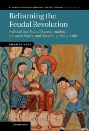 Icon image Reframing the Feudal Revolution: Political and Social Transformation between Marne and Moselle, c.800–c.1100
