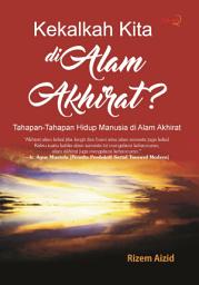 Icon image Kekalkah Kita di Alam Akhirat?: Tahapan-tahapan Hidup Manusia di Alam Akhirat