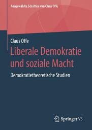 Icon image Liberale Demokratie und soziale Macht: Demokratietheoretische Studien