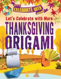Icon image Let's Celebrate with More Thanksgiving Origami