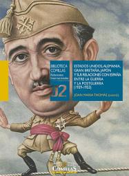 Icon image Estados Unidos, Alemania, Gran Bretaña, Japón y sus relaciones con España entre la Guerra y la Postguerra (19391953)