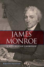 Icon image James Monroe: A Republican Champion