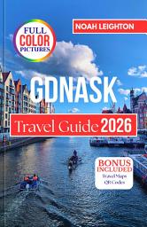 Icon image GDNASK Travel Guide 2026: Journeying Through Maritime Legends, Hidden Courtyards, and the Living Pulse of Gdańsk’s Streets