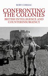 Icon image Confronting the Colonies: British Intelligence and Counterinsurgency