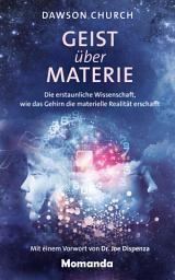 Icon image Geist über Materie: Die erstaunliche Wissenschaft, wie das Gehirn die materielle Realität erschafft