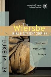Icon image The Wiersbe Bible Study Series: Luke 14-24: Take Heart from Christ's Example