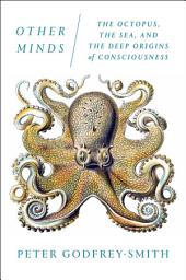 Icon image Other Minds: The Octopus, the Sea, and the Deep Origins of Consciousness
