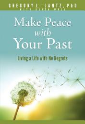 Icon image Make Peace with Your Past: Living a Life with No Regrets
