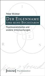 Icon image Der Eigenname und seine Buchstaben: Psychoanalytische und andere Untersuchungen