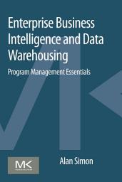 Icon image Enterprise Business Intelligence and Data Warehousing: Program Management Essentials