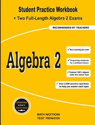Icon image Algebra 2: Student Practice Workbook + Two Full-Length Algebra 2 Exams