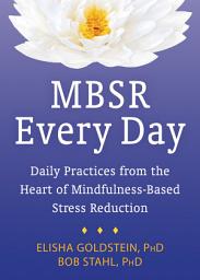 Icon image MBSR Every Day: Daily Practices from the Heart of Mindfulness-Based Stress Reduction