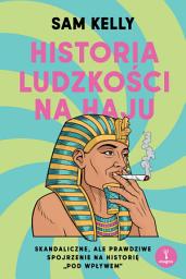 Icon image Historia ludzkości na haju. Skandaliczne, ale prawdziwe spojrzenie na historię „pod wpływem”