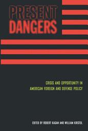 Icon image Present Dangers: Crisis and Opportunity in America s Foreign and Defense Policy