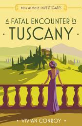 Icon image A Fatal Encounter in Tuscany (Miss Ashford Investigates, Book 3)