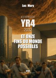 Icon image Astéroïde YR4 et onze fins du monde possibles: 2032, vers une 6e extinction ?