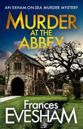Icon image Murder at the Abbey: A murder mystery in the bestselling Exham-on-Sea series