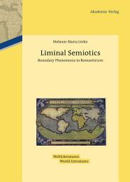 Icon image Liminal Semiotics: Boundary Phenomena in Romanticism