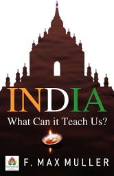 Icon image India What Can it Teach us: India What Can It Teach Us: F. Max Müller's Insights into Indian Culture