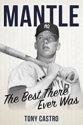 Icon image Mantle: The Best There Ever Was
