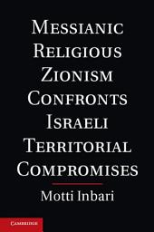 Icon image Messianic Religious Zionism Confronts Israeli Territorial Compromises