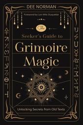 Icon image The Seeker's Guide to Grimoire Magic: Unlocking Secrets from Old Texts