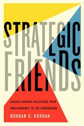 Icon image Strategic Friends: Canada-Ukraine Relations from Independence to the Euromaidan