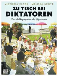 Icon image Zu Tisch bei Diktatoren: Die Lieblingsspeisen der Tyrannen
