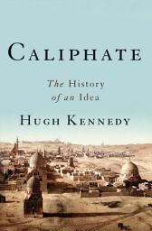 Icon image Caliphate: The History of an Idea