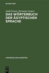 Icon image Das Wörterbuch der ägyptischen Sprache: Zur Geschichte eines großen wissenschaftlichen Unternehmens der Akademie