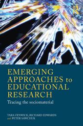Icon image Emerging Approaches to Educational Research: Tracing the Socio-Material