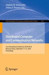 Icon image Distributed Computer and Communication Networks: 21st International Conference, DCCN 2018, Moscow, Russia, September 17–21, 2018, Proceedings