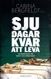 Icon image Sju dagar kvar att leva : en berättelse om brott och dödsstraff