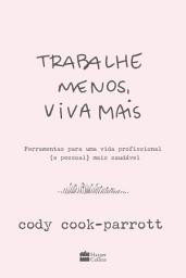 Icon image Trabalhe menos, viva mais: Ferramentas para uma vida profissional (e pessoal) mais saudável