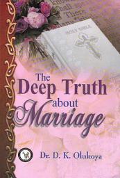Icon image The Deep Truth about Marriage