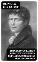 Icon image Heinrich von Kleist's politische Schriften und andere Nachträge zu seinen Werken