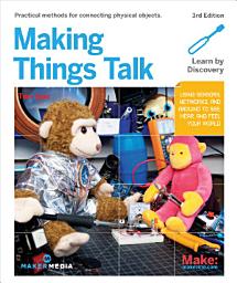 Icon image Making Things Talk: Using Sensors, Networks, and Arduino to See, Hear, and Feel Your World, Edition 3
