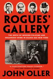 Icon image Rogues' Gallery: The Birth of Modern Policing and Organized Crime in Gilded Age New York