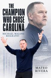 Icon image The Champion Who Chose Carolina: MICHAEL MALONE BIOGRAPHY