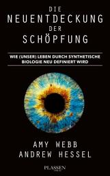 Icon image Die Neuentdeckung der Schöpfung: Wie (unser) Leben durch synthetische Biologie neu definiert wird