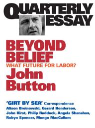 Icon image Beyond Belief: What Future for Labor?; Quarterly Essay 6