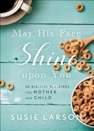 Icon image May His Face Shine upon You: 90 Biblical Blessings for Mother and Child